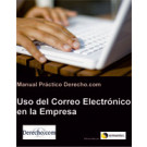 Manual Práctico Derecho.com: Uso del Correo Electrónico en la Empresa (Libro electrónico)